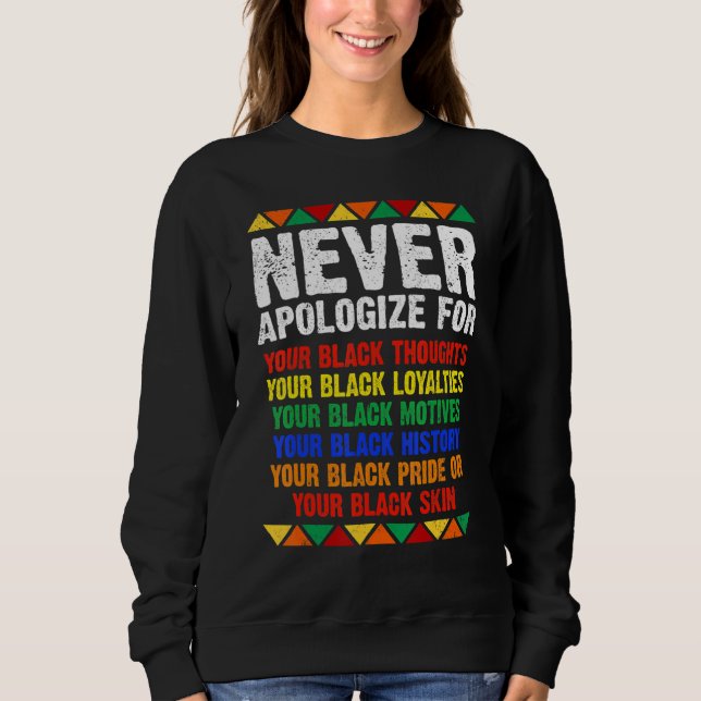 Never Apologize Your Blackness African Black Histo Sweatshirt (Vorderseite)