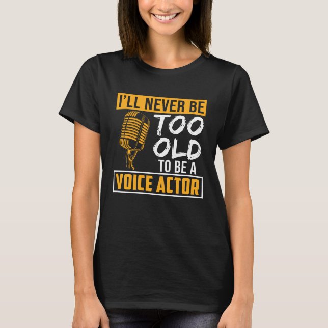 Never Be Too Old Voice Actor Voice Over Artist Gra T-Shirt (Vorderseite)