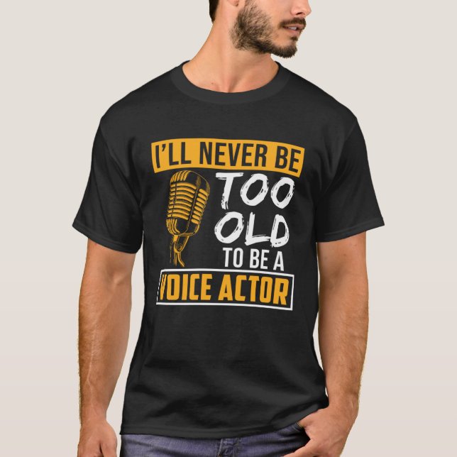 Never Be Too Old Voice Actor Voice Over Artist Gra T-Shirt (Vorderseite)