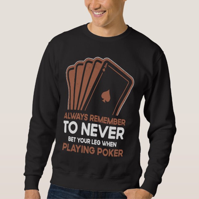 Never Bet Your Leg When Playing Poker Card Game Ca Sweatshirt (Vorderseite)