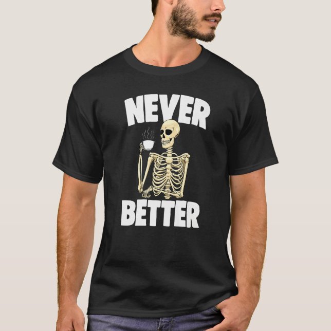 Never Better Coffee Caffeine  Women Coffee Skeleto T-Shirt (Vorderseite)