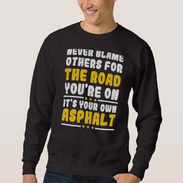Never Blame Others It's Your Own Asphalt Sweatshirt (Vorderseite)