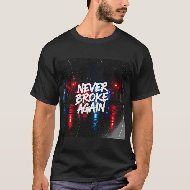 "Never Broke Again" Gritty Urban T - Shirt - Edgy (Vorderseite)