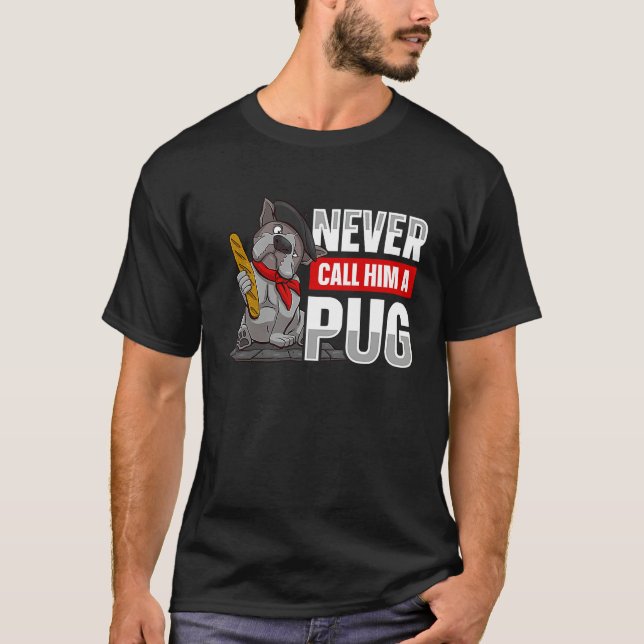Never call him a pug for a Dog owner T-Shirt (Vorderseite)