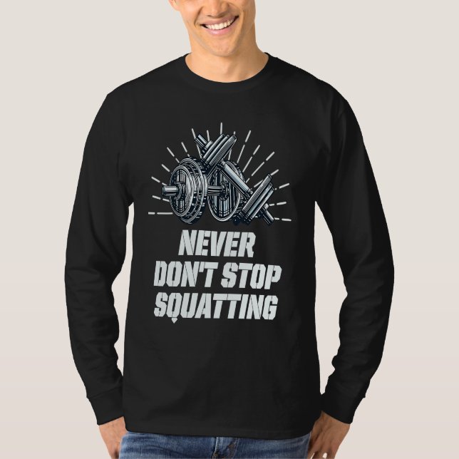 Never Dont Stop Squatting Workout Motivational Quo T-Shirt (Vorderseite)
