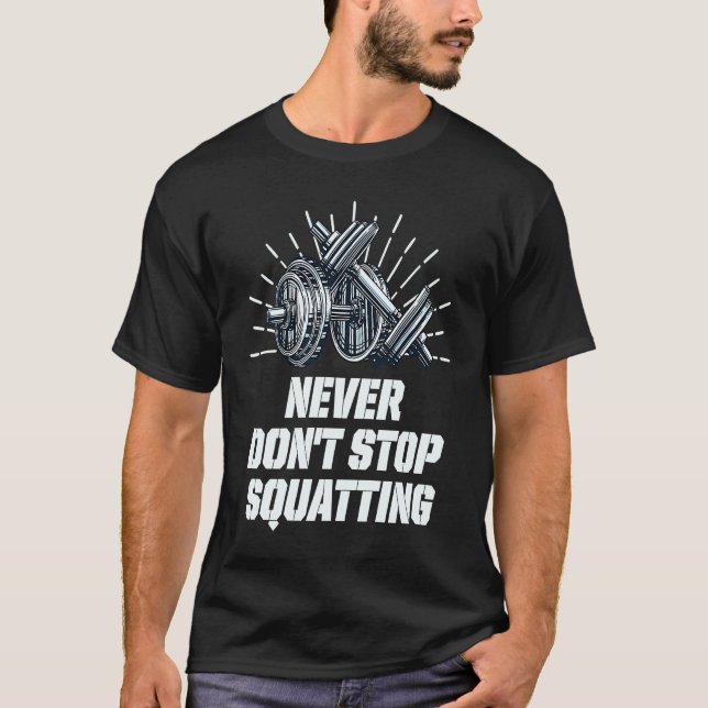 Never Dont Stop Squatting Workout Motivational Quo T-Shirt (Vorderseite)