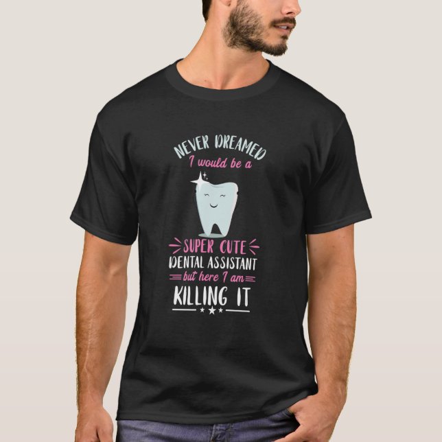 Never Dreamed I Would Dentist Dental Office Dentis T-Shirt (Vorderseite)
