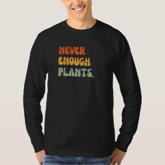 Never enough plants funny gardening retro gardener T-Shirt