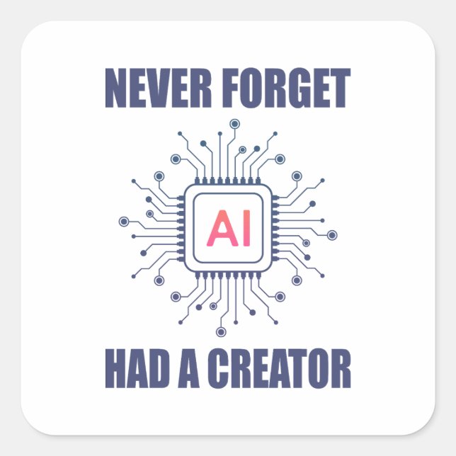 Never Forget AI Had A Creator  Quadratischer Aufkleber (Vorderseite)