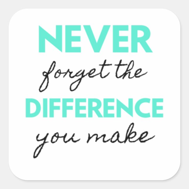 Never Forget The Difference You Make 2 Quadratischer Aufkleber (Vorderseite)