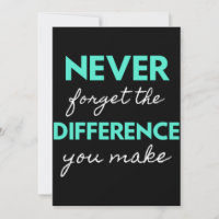 Never Forget The Difference You Make