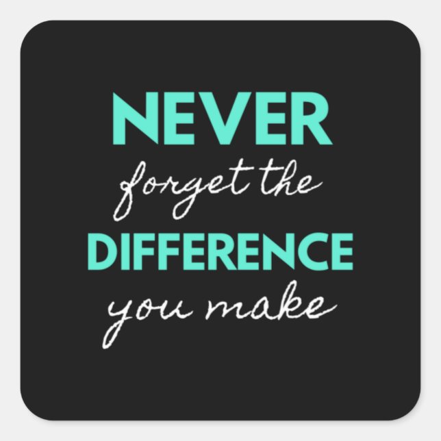 Never Forget The Difference You Make Quadratischer Aufkleber (Vorderseite)