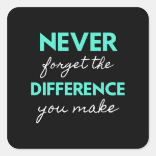 Never Forget The Difference You Make Quadratischer Aufkleber