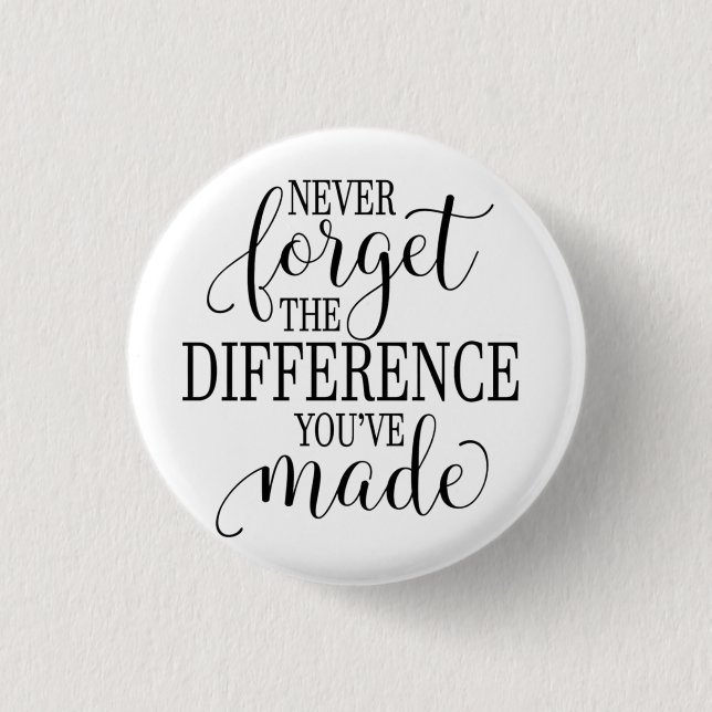 Never Forget the Difference You’ve Made Button (Vorderseite)
