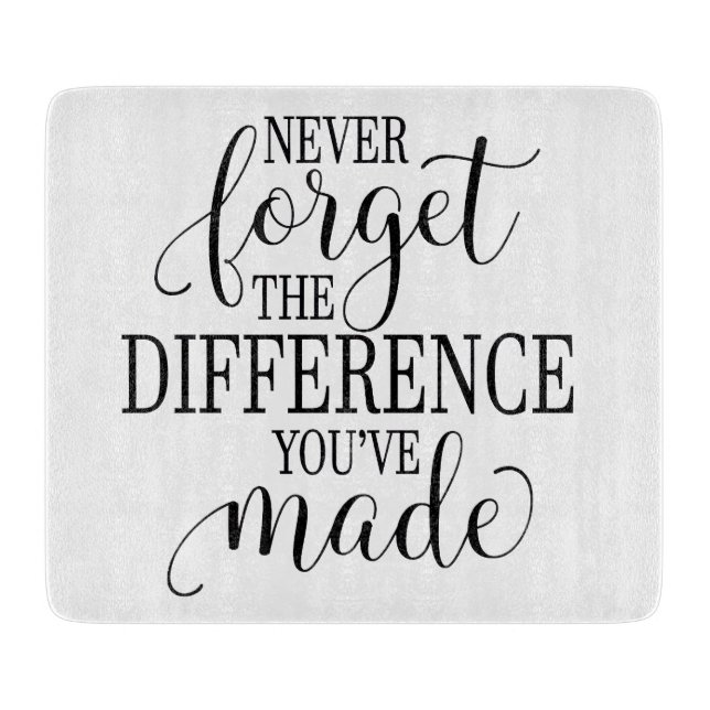 Never Forget the Difference You’ve Made Schneidebrett (Vorderseite)