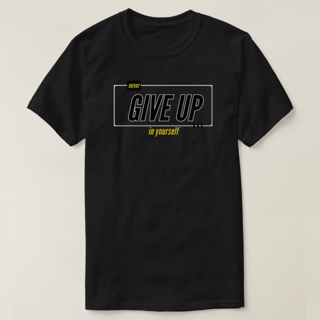 never give up in your self T-Shirt (Design vorne)