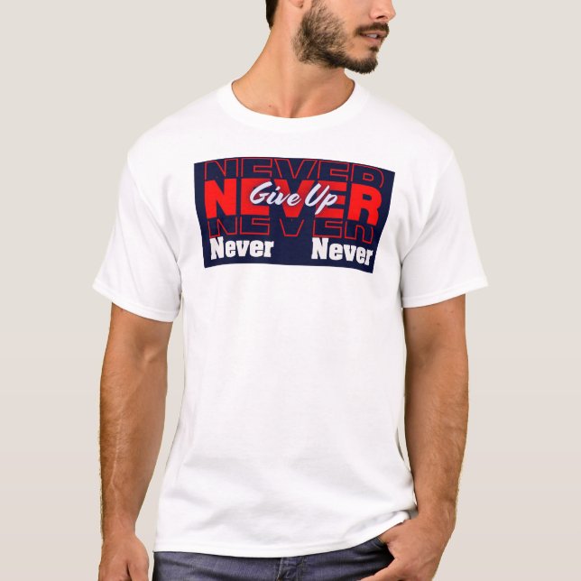 Never Give Up - Modern Layered Typography & Motiva T-Shirt (Vorderseite)
