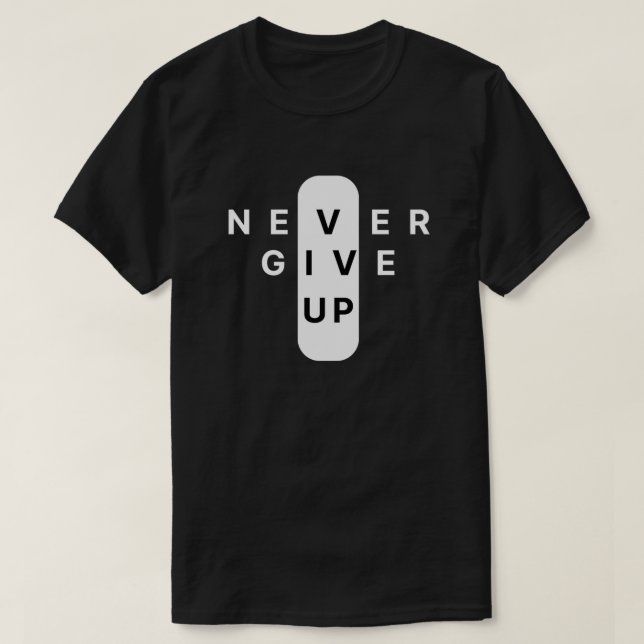 Never Give Up | Modern Minimalist Typography T-Shirt (Design vorne)