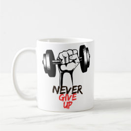Never Give Up Mug Kaffeetasse