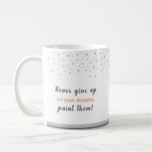 Never Give up on Your Dreams Paint Them