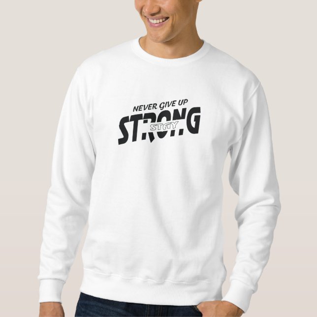 Never give up Stay Strong Motivational Sweatshirt (Vorderseite)