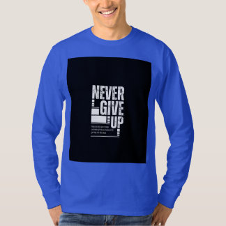 Never give up t shirt 