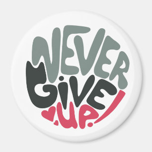 Never Give Up - Uplifting Inspiring White Magnet