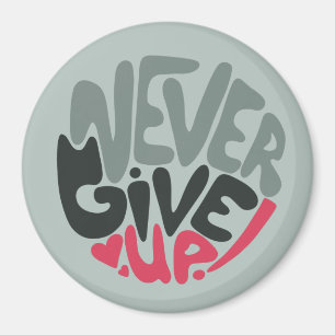 Never Give Up - Uplifting Inspiring Words Magnet