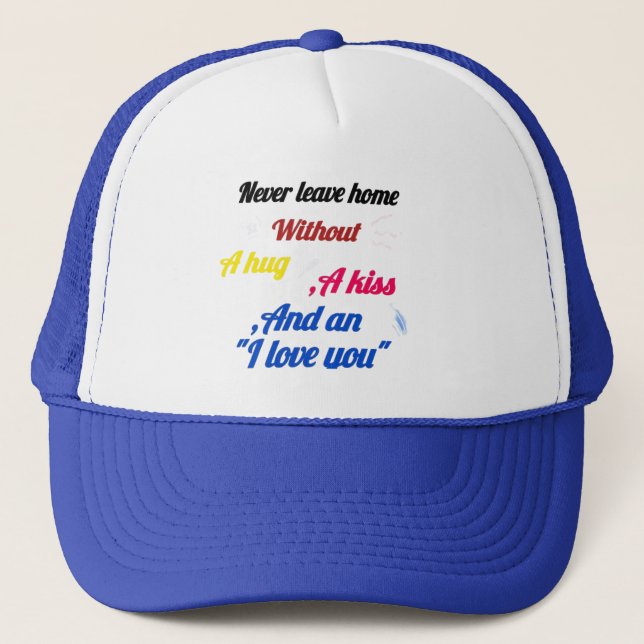Never Leave Home Without a Hug and a Kiss Cap – He Truckerkappe (Vorderseite)