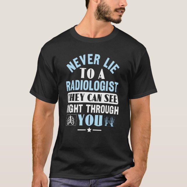 Never Lie To A Radiologist Rad Tech Radiologist T-Shirt (Vorderseite)