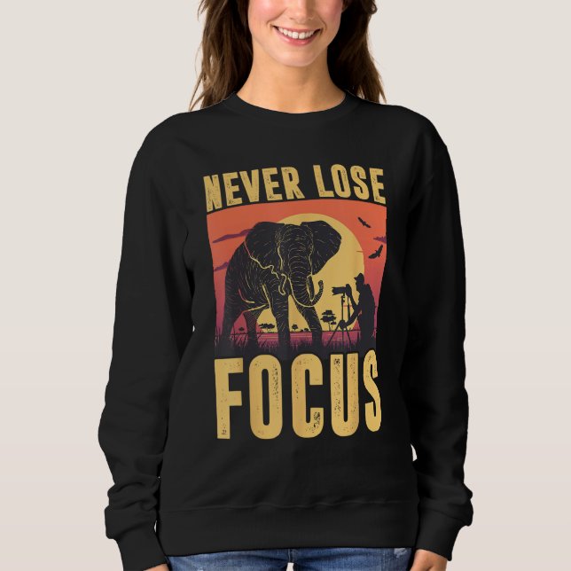 Never Lose Focus Photographer Wildlife Photography Sweatshirt (Vorderseite)