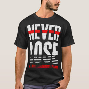 Never lose T-Shirt