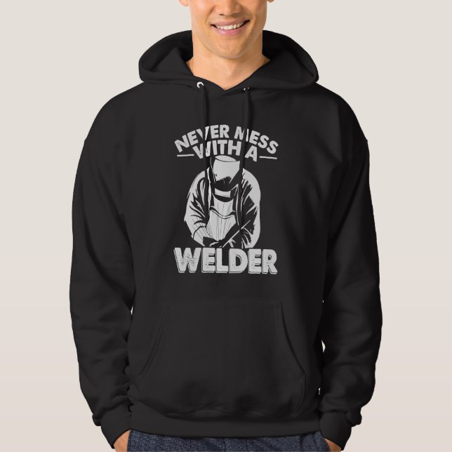 Never mess wirh a Welder Worker Weld Welding Hoodie (Vorderseite)