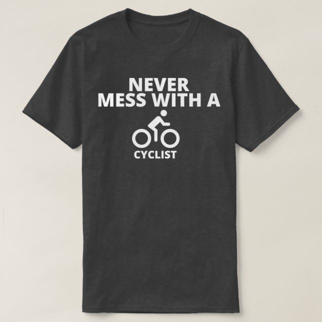 Never mess with a cyclist essentials  T-Shirt (Design vorne)