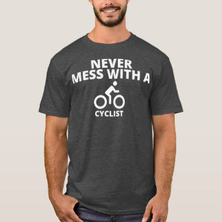 Never mess with a cyclist essentials  T-Shirt