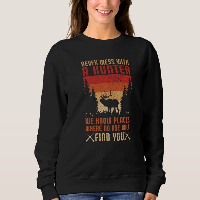 Never Mess With A Hunter  Hunting Lover Funny Hunt Sweatshirt (Vorderseite)
