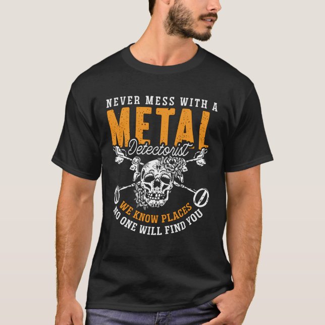 Never Mess With A Metal Detect Treasure Hunt Metal T-Shirt (Vorderseite)