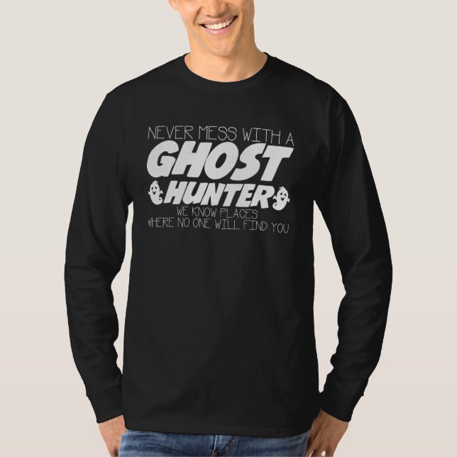 Never Mess With Ghost Hunter Joke Ghosthunter Ghos T-Shirt (Vorderseite)