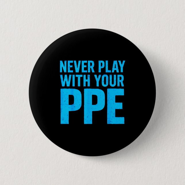 Never Play With Your Ppe Funny Safety Design Cool  Button (Vorderseite)