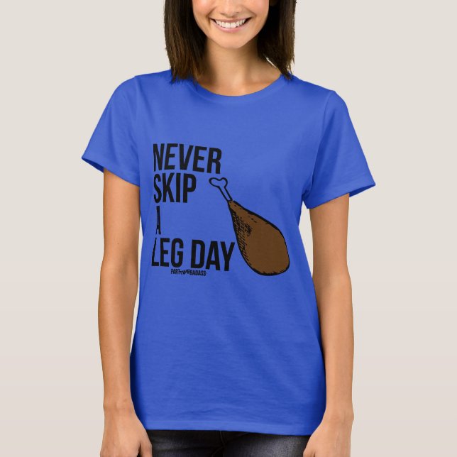 NEVER SKIP A LEG DAY- T-Shirt (Vorderseite)
