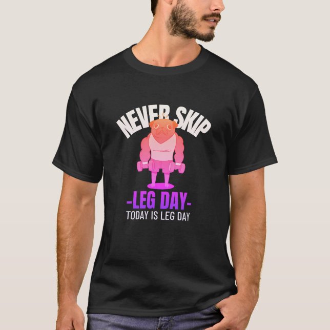 Never Skip Leg Day T-Shirt (Vorderseite)