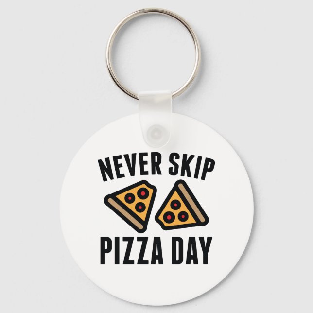 Never Skip Pizza Day Schlüsselanhänger (Vorderseite)