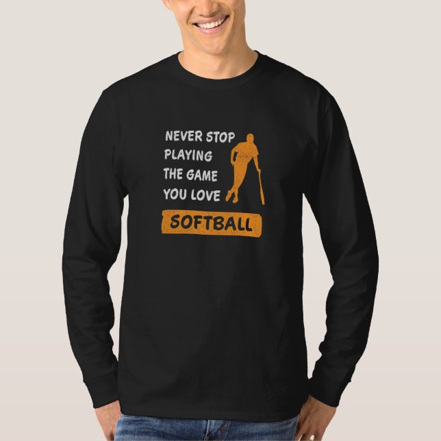 Never stop playing the game you love Softball Sayi T-Shirt (Vorderseite)