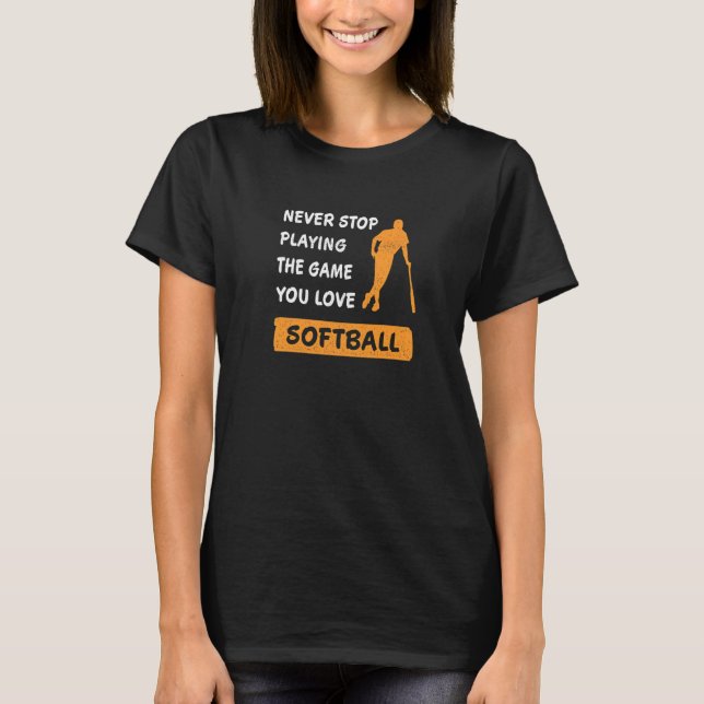 Never stop playing the game you love Softball Sayi T-Shirt (Vorderseite)