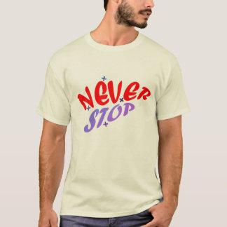 NEVER STOP T-Shirt