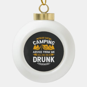 Never Take Camping Advice From Me You'll End Up Dr Keramik Kugel-Ornament