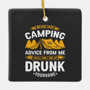 Never Take Camping Advice From Me You'll End Up Dr Keramikornament