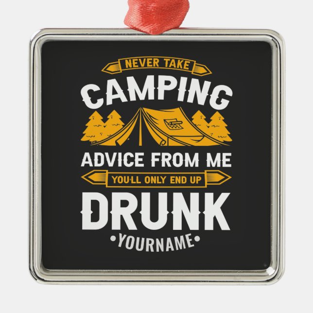 Never Take Camping Advice From Me You'll End Up Dr Ornament Aus Metall (Vorne)