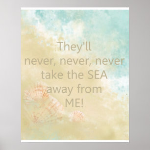 Never take the Sea Away from Me Quote with Beach Poster
