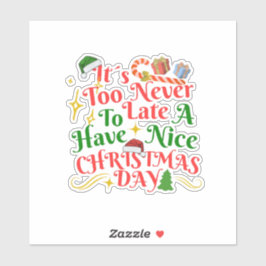 Never Too Late To Have A Nice Christmas Day Aufkleber